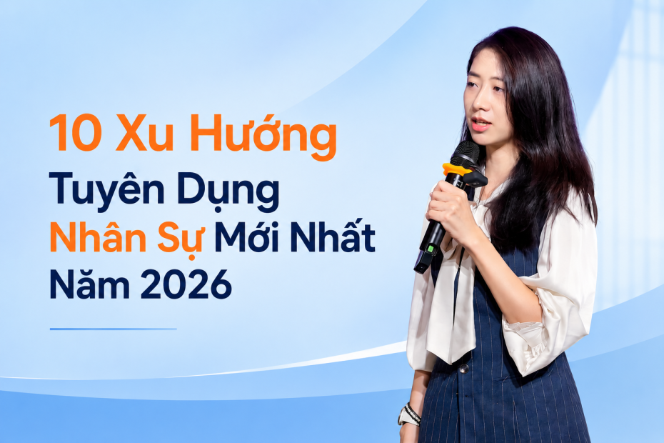 10 xu hướng tuyển dụng nhân sự mới nhất năm 2026 doanh nghiệp cần biết